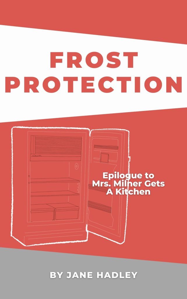 Frost Protection by Jane Hadley. An epilogue to Mrs. Milner Gets a Kitchen.